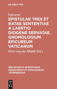 Epistulae tres et ratae sententiae a Laertio Diogene servatae. Gnomologium Epicureum Vaticanum (Bilingual Edition) by Epicurus, Peter von der Mühll, 9783598713040