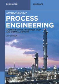 Process Engineering (Addressing the Gap between Study and Chemical Industry) by Michael Kleiber, Gökce Adali, Michael Benje, Verena Haas, 9783111028118