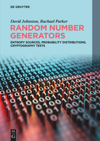 Random Number Generators (Entropy Sources, Probability Distributions, Cryptography Tests) by David Johnston, Rachael Parker, 9783111629193