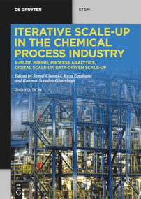 Iterative Scale-Up in the Chemical Process Industry (e-Pilot, Mixing, Process Analytics, Digital Scale-Up, Data-Driven Scale-Up) by Jamal Chaouki, Reza Zarghami, Rahmat Sotudeh-Gharebagh, 9783111592619