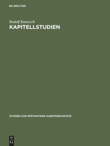 Kapitellstudien (Beiträge zu einer Geschichte des spätantiken Kapitells im Osten vom Vierten bis ins Siebente Jahrhundert) (German Edition) by Rudolf Kautzsch, 9783110012200