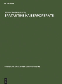 Spätantike Kaiserporträts (Von Constantinus Magnus bis zum Ende des Westreichs) (German Edition) by Richard Delbrueck, 9783110057003