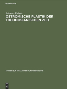 Oströmische Plastik der theodosianischen Zeit (German Edition) by Johannes Kollwitz, P. Schazmann, 9783110049985