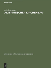 Altspanischer Kirchenbau (German Edition) by Alma Stefanie Frischauer, 9783110057034