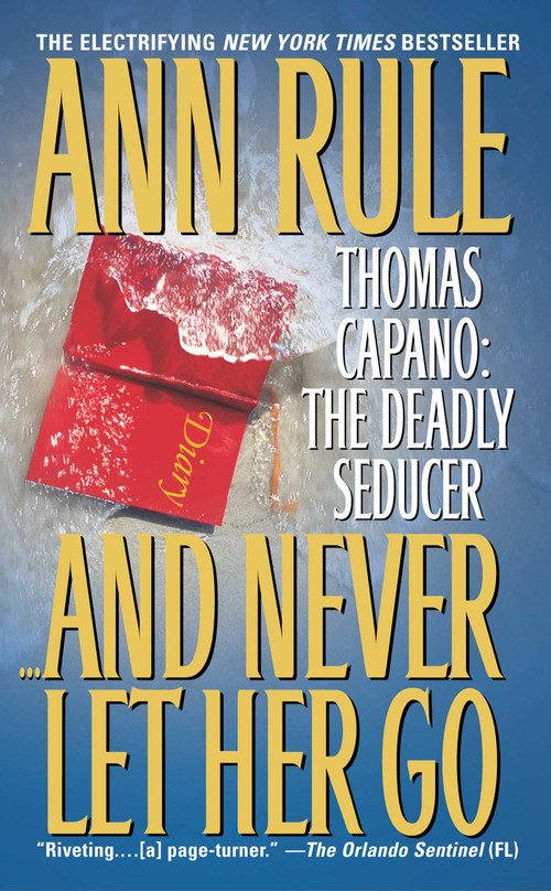 And Never Let Her Go (Thomas Capano: The Deadly Seducer) by Ann Rule, 9781668289549