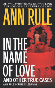 In the Name of Love (Ann Rule's Crime Files Volume 4) by Ann Rule, 9781668289617