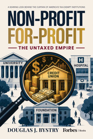 Non-Profit For-Profit (The Untaxed Empire) by Douglas Bystry, 9798887507484