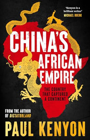 China's African Empire (The country that captured a continent) by Paul Kenyon, 9781803285382