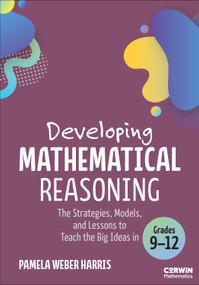 Developing Mathematical Reasoning (The Strategies, Models, and Lessons to Teach the Big Ideas in Grades 9-12) by Pamela Weber Harris, 9798348858247
