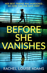 Before She Vanishes (a gripping and twisting thriller perfect for summer reads) by Rachel Louise Adams, 9781035426935