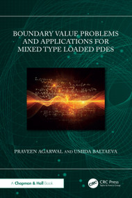 Boundary Value Problems and Applications for Mixed Type Loaded PDEs by Praveen Agarwal, Umida Baltaeva, 9781041352280