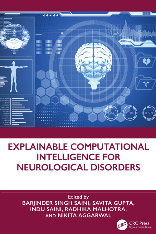 Explainable Computational Intelligence for Neurological Disorders by Barjinder Singh Saini, Savita Gupta, Indu Saini, Radhika Malhotra, Nikita Aggarwal, 9781041074236