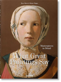What Great Paintings Say. Masterpieces in Detail by Rainer & Rose-Marie Hagen, TASCHEN, 9783836577496