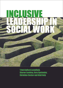 Inclusive Leadership in Social Work and Social Care by Trish Hafford-Letchfield, Sharon Lambley, Gary Spolander, Christine Cocker, Niall Daly, 9781447300250