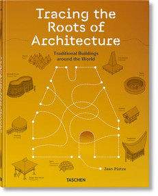 Jean Pistre. Tracing the Roots of Architecture. Traditional Buildings around the World by Jean Pistre, Philip Jodidio, 9783754401972