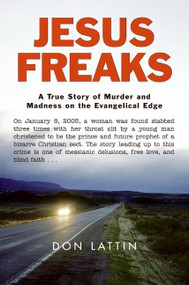 Jesus Freaks (A True Story of Murder and Madness on the Evangelical Edge) by Don Lattin, 9780061118043