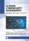 AI Based Cybersecurity Management (Securing the Digital Economy) by Musheer Ahmad, Ahmed A. Abd El-Latif, Mudasir Ahmad Wani, Yassine Maleh, 9781032941691