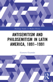 Antisemitism and Philosemitism in Latin America, 1891-1991 by Gustavo Guzmán, 9781041288947