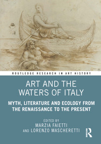 Art and the Waters of Italy (Myth, Literature and Ecology from the Renaissance to the Present) by Marzia Faietti, Lorenzo Mascheretti, 9781041128731