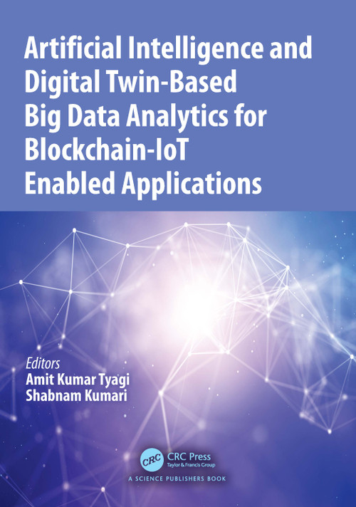 Artificial Intelligence and Digital Twin-Based Big Data Analytics for Blockchain-IoT Enabled Applications by Amit Kumar Tyagi, Shabnam Kumari, 9781041091486