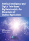 Artificial Intelligence and Digital Twin-Based Big Data Analytics for Blockchain-IoT Enabled Applications by Amit Kumar Tyagi, Shabnam Kumari, 9781041091486