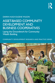 Asset-Based Community Development and Business Cooperatives (Laying the Groundwork for Community Wealth Building) by Darrin Hugh Eugene Wilson, 9781041239444