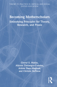 Becoming Motherscholars (Embodying Principles for Theory, Research, and Praxis) by Cheryl E. Matias, Allyson Tintiangco-Cubales, Arlene Daus-Magbual, Christin DePouw, 9781041086598