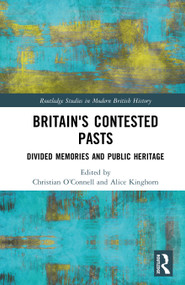 Britain's Contested Pasts (Divided Memories and Public Heritage) by Christian O Connell, Alice Kinghorn, 9781041292708