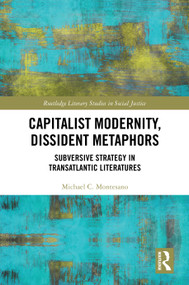 Capitalist Modernity, Dissident Metaphors (Subversive Strategy in Transatlantic Literatures) by Michael C. Montesano, 9781032795522