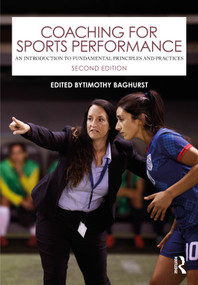 Coaching for Sports Performance (An Introduction to Fundamental Principles and Practices) by Timothy Baghurst, 9781041277491