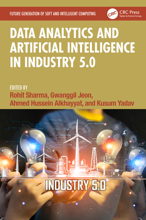 Data Analytics and Artificial Intelligence in Industry 5.0 by Rohit Sharma, Gwanggil Jeon, Ahmed Hussein Alkhayya, Kusum Yadav, 9781032754314