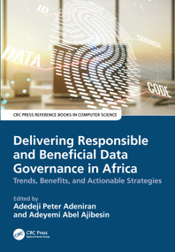Delivering Responsible and Beneficial Data Governance in Africa (Trends, Opportunities, and Actionable Strategies) by Adedeji Peter Adeniran, Adeyemi Abel Ajibesin, 9781041352525