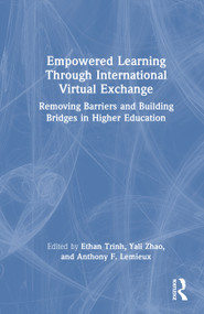Empowered Learning Through International Virtual Exchange (Removing Barriers and Building Bridges in Higher Education) by Ethan Trinh, Yali Zhao, Anthony F. Lemieux, 9781041004998