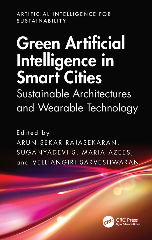 Green Artificial Intelligence in Smart Cities (Sustainable Architectures and Wearable Technology) by Arun Sekar Rajasekaran, Suganyadevi S, Maria Azees, Velliangiri Sarveshwaran, 9781041082835
