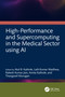 High-Performance and Supercomputing in the Medical Sector using AI by Atul B. Kathole, Lalit Kumar Wadhwa, Rakesh Kumar Jain, Amita Kathole, Thangavel Murugan, 9781041367048