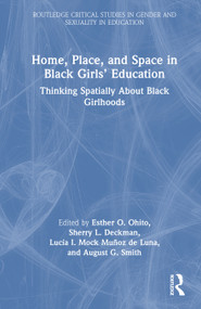 Home, Place, and Space in Black Girls' Education (Thinking Spatially About Black Girlhoods) by Esther O. Ohito, Sherry L. Deckman, Lucía I. Mock Muñoz de Luna, August G. Smith, 9781041310358