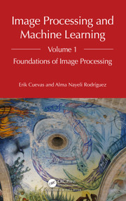 Image Processing and Machine Learning, Volume 1 (Foundations of Image Processing) by Erik Cuevas, Alma Nayeli Rodríguez, 9781032262604