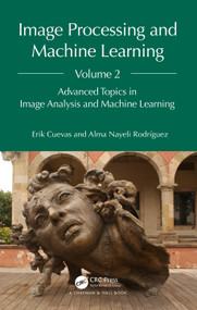 Image Processing and Machine Learning, Volume 2 (Advanced Topics in Image Analysis and Machine Learning) by Erik Cuevas, Alma Nayeli Rodríguez, 9781032662459