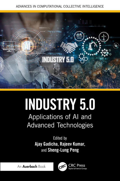 Industry 5.0 (Applications of AI and Advanced Technologies) by Ajay Gadicha, Rajeev Kumar, Sheng-Lung Peng, 9781032934624