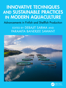 Innovative Techniques and Sustainable Practices in Modern Aquaculture (Advancements in Finfish and Shellfish Production) by Debajit Sarma, Paramita Banerjee Sawant, 9781032959863