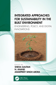 Integrated Approaches for Sustainability in the Built Environment (Engineering, Policy, and Digital Innovations) by Sneha Gautam, N. Anand, Amarpreet Singh Arora, 9781041302865