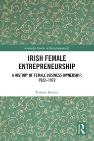 Irish Female Entrepreneurship (A History of Female Business Ownership, 1922-1972) by Thérèse Moylan, 9780367251444