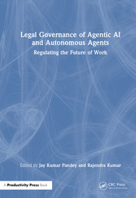 Legal Governance of Agentic AI and Autonomous Agents (Regulating the Future of Work) by Jay Kumar Pandey, Rajendra Kumar, 9781041288503