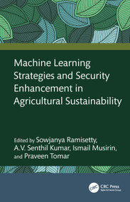 Machine Learning Strategies and Security Enhancement in Agricultural Sustainability by Sowjanya Ramisetty, A.V. Senthil Kumar, Ismail Musirin, Praveen Tomar, 9781041063254
