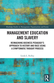Management Education and Slavery (Reimagining Business Pedagogy's Approach to History and Race Using a Symptomatic Thought Process) by Linda L. Ridley, 9781032898209