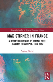 Max Stirner in France (A Reception History of German Post-Hegelian Philosophy, 1844-1892) by Andrea Dimitri, 9781041302544
