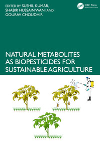 Natural Metabolites as Biopesticides for Sustainable Agriculture by Sushil Kumar, Shabir Hussain Wani, Gourav Choudhir, 9781041239840