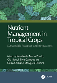 Nutrient Management in Tropical Crops (Sustainable Practices and Innovations) by Renato de Mello Prado, Cid Naudi Silva Campos, Gelza Carliane Marques Teixeira, 9781032803838