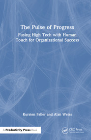 The Pulse of Progress (Fusing High Tech with Human Touch for Organizational Success) by Kursten Faller, Alan Weiss, 9781041330622