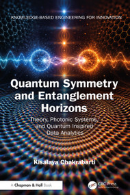 Quantum Symmetry and Entanglement Horizons (Theory, Photonic Systems, and Quantum Inspired Data Analytics) by Kisalaya Chakrabarti, 9781041386353